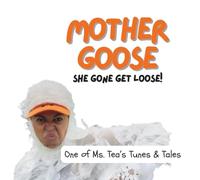 Mother Goose? She Gone Get Loose!: A Musical Rhyming Picture Book About Bravery and a Mother’s Love