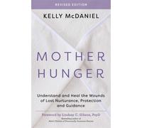 Mother Hunger, Revised Edition : Understand and Heal the Wounds of Lost Nurturance, Protection and Guidance