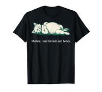 Mother I Am But Skin and Bones Cat Quote T-Shirt