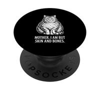 Mother I Am But Skin And Bones Fat Cat Humor PopSockets Adhesive PopGrip