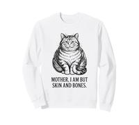 Mother I Am But Skin And Bones Fat Cat Humor Sweatshirt