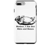 Mother I Am But Skin and Bones Funny Fat Pug Dog Case for iPhone 7 Plus/8 Plus