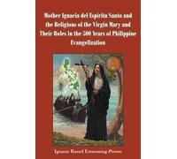 Mother Ignacia del Espíritu Santo and the Religious of the Virgin Mary and Their Roles in the 500 Years of Philippine Evangelization