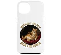 Mother I'm But Skin And Bones Funny Fat Chonky Cat Me Case for iPhone 13