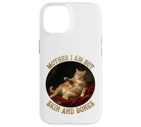 Mother I'm But Skin And Bones Funny Fat Chonky Cat Me Case for iPhone 14