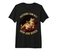 Mother I'm But Skin and Bones Funny Fat Chonky Cat Me Premium T-Shirt