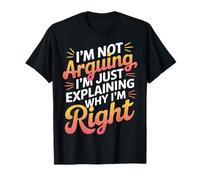 Mother I'm Not Arguing I'm Just Explaining Why I'm Right T-Shirt