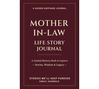Mother-in-Law Life Story Journal: A Guided Memory Book to Capture Stories, Wisdom & Legacy