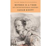 Mother Is a Verb: An Unconventional History