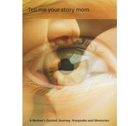 Mother is God in the eyes of a Child. Tell me your story mom.: A Mother's guided Journey: keepsake and memories