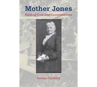 Mother Jones: Raising Cain and Consciousness (Women's Biography Series)