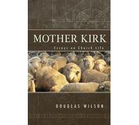 Mother Kirk: Essays On Church Life: Essays On Church Life: Essays and Forays in Practical Ecclesiology