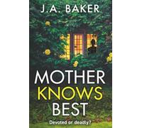Mother Knows Best: A gripping, addictive, psychological thriller from J A Baker for 2026