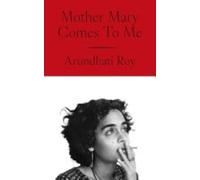 Mother Mary Comes to Me - NEW Arundhati Roy 2025-09-04