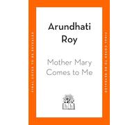 Mother Mary Comes To Me: The Sunday Times bestselling memoir from the Booker Prize-winning author of The God of Small Things