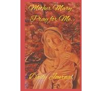 Mother Mary Pray for me, Daily Journal: 240 lined paged 6x9 prayer book