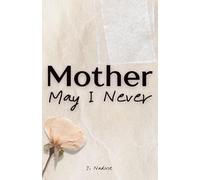 Mother May I Never