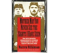 Mother, May You Never See the Sights I have Seen: The Fifty Seventh Massachusetts Veteran Volunteers in the Lst Year of the Civil War