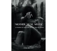 Mother. Muse. Mystic.: A Journey of Creation, Beauty, and Becoming
