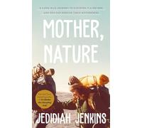 Mother, Nature: A 5,000 Mile Journey to Discover if a Mother and Son Can Survive Their Differences