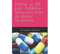 Mother of All Evils: Addictive Behaviours from an Islamic Perspective (Islamic Psychology & Psychotherapy)