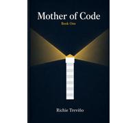 Mother of Code: Humanity learns it is the firewall. (The Mother of Code Trilogy)