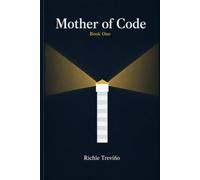 Mother of Code: Humanity learns it is the firewall! (The Mother of Code Trilogy)