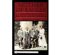 MOTHER OF EAGLES: War Diary of Baroness Von Richthofen (Schiffer Military History)