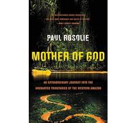 Mother of God: An Extraordinary Journey Into the Uncharted Tributaries of the Western Amazon