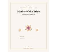 Mother of the Bride Composition Book: A Keepsake Notebook for the Bride's Mom | College Ruled Wedding Planning Journal for Memories, Speeches & Plans, 100 Pages, 7.5 x 9.25 in