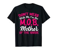 Mother Of The Bride Don't Mess With The M.O.B Funny Mom T-Shirt