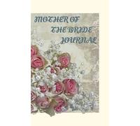 MOTHER OF THE BRIDE: JOURNAL (WEDDING VOW'S PRAYER JOURNAL)