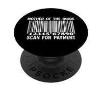 Mother Of The Bride Scan For Payment Funny Wedding PopSockets Adhesive PopGrip