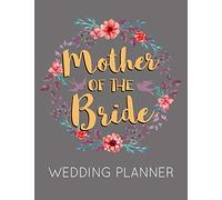 Mother of the Bride Wedding Planner: Grey Wedding Planner Book and Organizer with Checklists, Guest List and Seating Chart
