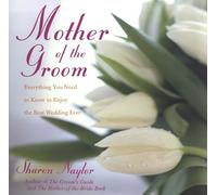 Mother of the Groom: Everything You Need to Know to Enjoy the Best Wedding Ever