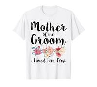 Mother Of The Groom I Loved Him First T-Shirt