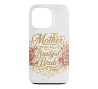 Mother of The Most Beautiful Bride, Wedding Bridal Shower Case for iPhone 13 Pro