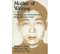 Mother of Writing : The Origin and Development of a Hmong Messianic Script