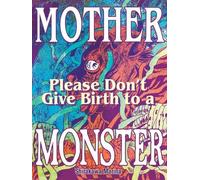 Mother, Please Don't Give Birth to a Monster