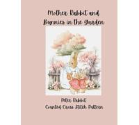 Mother Rabbit and Bunnies In The Garden: Peter Rabbit Counted Cross Stitch Pattern