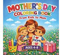 Mother’s Day Coloring Book for Kids Ages 4-8: Cute and Easy Designs with Hearts, Flowers and Love: A Fun and Easy Coloring Activity Gift from Kids to Mom