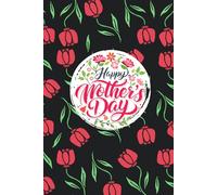 Mother’s Day Floral Notebook: Beautiful 6x9in with 100 Lined Pages for Moms, Grandmas & Special Women: A Pretty Flower-Themed Writing Notebook Perfect for Gifting on Mother’s Day