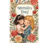 Mother’s Day Notebook - A Gift from a Child: A beautifully designed journal created especially for mothers