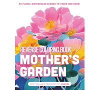 Mother’s Garden: Reverse Coloring Book: The Perfect Creative Gift for Mom | 50 Floral Watercolor Scenes to Trace and Draw | Mindfulness Art Therapy by IMGNSK (The Reverse Coloring Journey)