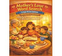 Mother’s Love Word Search Large Print Edition 100 Puzzles & Solutions: Honouring the Strength, Kindness and Endless Appreciation of Mums (Olive's Family First Puzzlers)