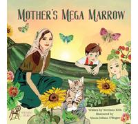 Mother’s Mega Marrow: A Gardening for Kids Nature Storybook about Growing Food, Sharing, and Outdoor Learning
