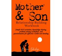 Mother & Son Relationship-building Workbook: Simple DIY Activities, Knowledge Sharing, Problem-solving worksheet, and Questionnaires for Effective Mother-son Bonding