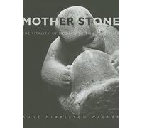 Mother Stone: The Vitality of Modern British Sculpture (Paul Mellon Centre for Studies in British Art) (The Association of Human Rights Institutes series)