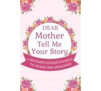 Mother Tell Me Your Story: Record your journey, love, and motherly wisdom in this beautifully guided journal for your children and future generations.