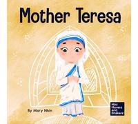 Mother Teresa: A Kid’s Book About Loving Others Through Service: 31 (Mini Movers and Shakers)